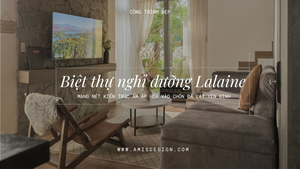BIỆT THỰ NGHỈ DƯỠNG LA LAINE – MANG NÉT KIẾN TRÚC ẤM ÁP HÒA VÀO CHỐN ĐÀ LẠT YÊN BÌNH | CÔNG TRÌNH ĐẸP