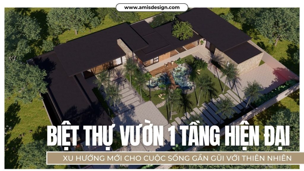 BIỆT THỰ VƯỜN 1 TẦNG HIỆN ĐẠI