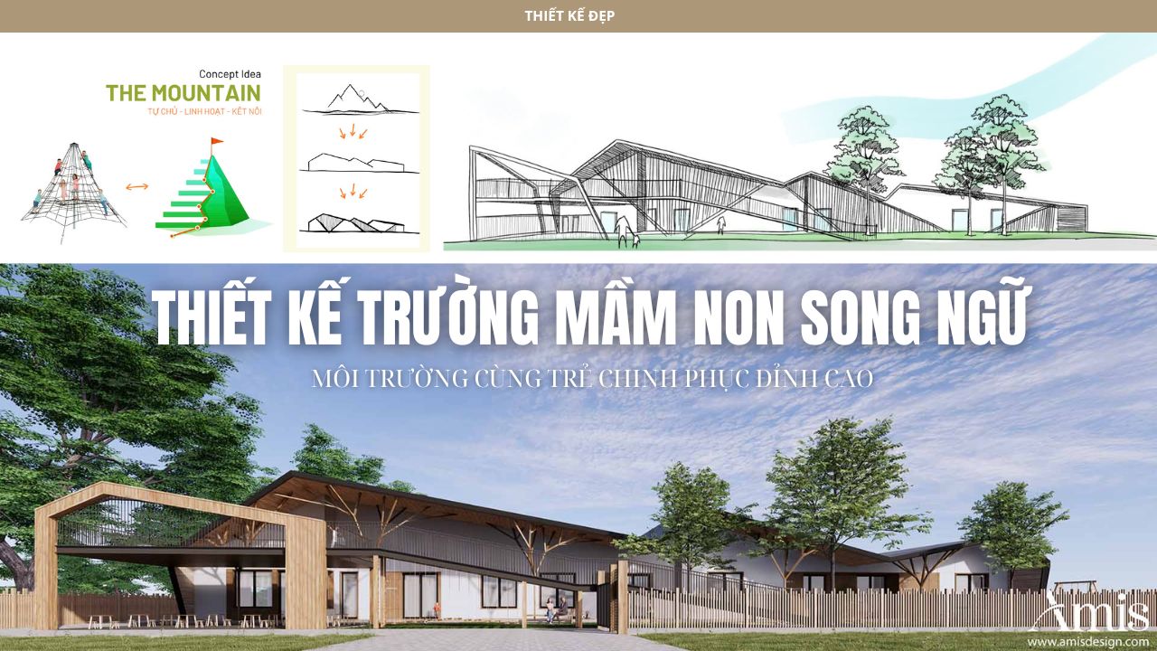 KHÁM PHÁ THIẾT KẾ TRƯỜNG MẦM NON SONG NGỮ - MÔI TRƯỜNG CÙNG TRẺ CHINH PHỤC ĐỈNH CAO | THIẾT KẾ ĐẸP