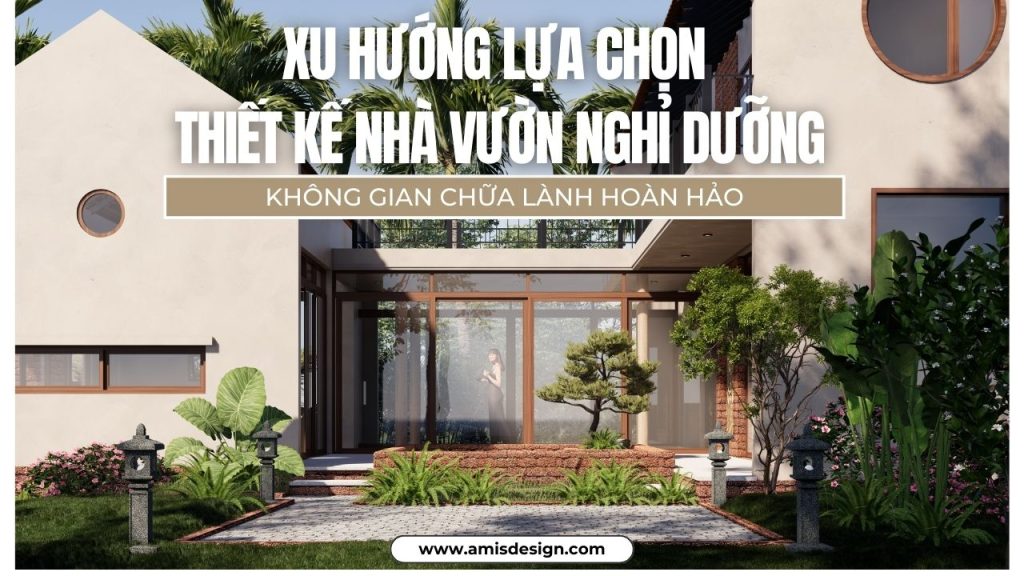 THIẾT KẾ NHÀ VƯỜN NGHỈ DƯỠNG