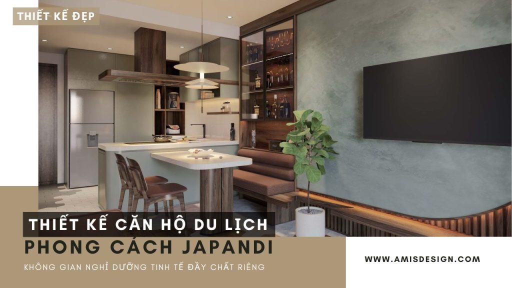 THIẾT KẾ CĂN HỘ DU LỊCH PHONG CÁCH JAPANDI