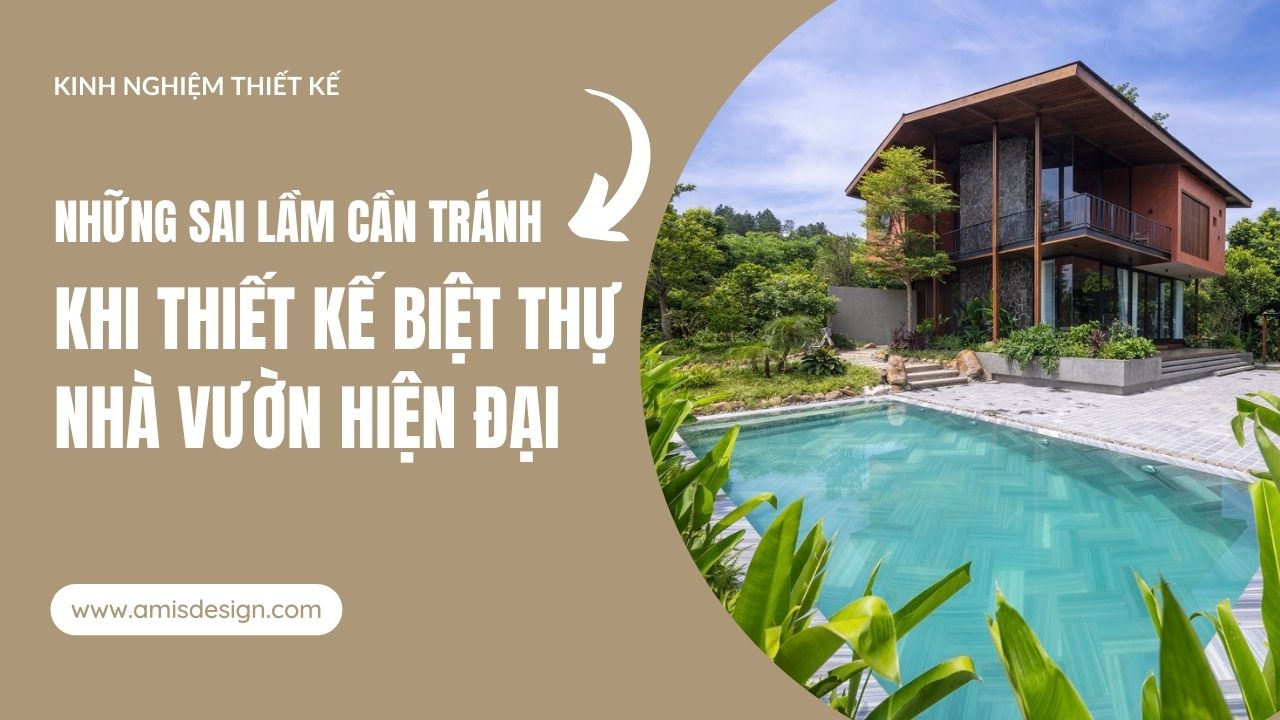 NHỮNG SAI LẦM CẦN TRÁNH KHI THIẾT KẾ BIỆT THỰ NHÀ VƯỜN HIỆN ĐẠI | KINH NGHIỆM THIẾT KẾ