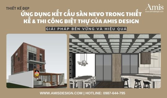 ỨNG DỤNG KẾT CẤU SÀN NEVO TRONG THIẾT KẾ VÀ THI CÔNG BIỆT THỰ CỦA AMIS DESIGN: 1 GIẢI PHÁP BỀN VỮNG, HIỆU QUẢ