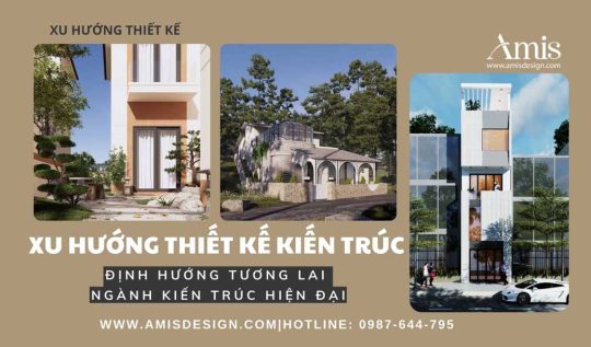 XU HƯỚNG THIẾT KẾ KIẾN TRÚC 2025: ĐỊNH HƯỚNG TƯƠNG LAI NGÀNH KIẾN TRÚC HIỆN ĐẠI