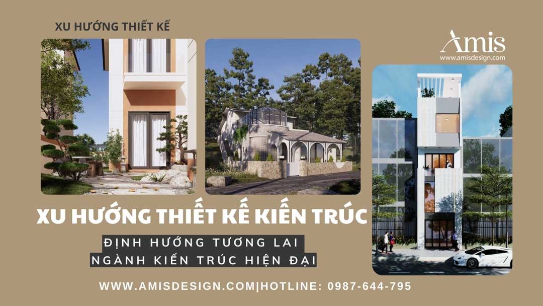 XU HƯỚNG THIẾT KẾ KIẾN TRÚC 2025: ĐỊNH HƯỚNG TƯƠNG LAI NGÀNH KIẾN TRÚC HIỆN ĐẠI