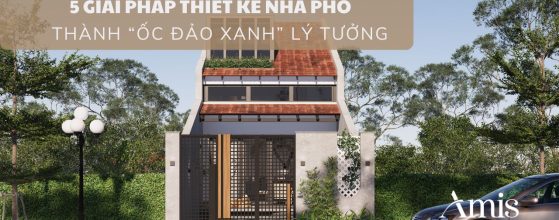5 giai phap thiet ke nha pho thanh oc dao xanh ly tuong amis design 1
