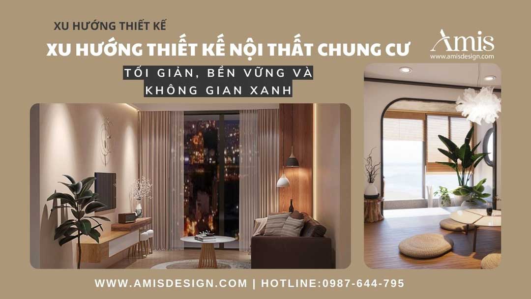 XU HƯỚNG THIẾT KẾ NỘI THẤT CHUNG CƯ 2025: TỐI GIẢN, BỀN VỮNG VÀ KHÔNG GIAN XANH