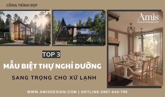 TOP 3 MẪU BIỆT THỰ NGHỈ DƯỠNG SANG TRỌNG CHO XỨ LẠNH