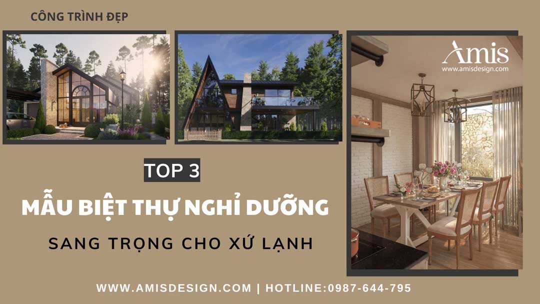 TOP 3 MẪU BIỆT THỰ NGHỈ DƯỠNG SANG TRỌNG CHO XỨ LẠNH