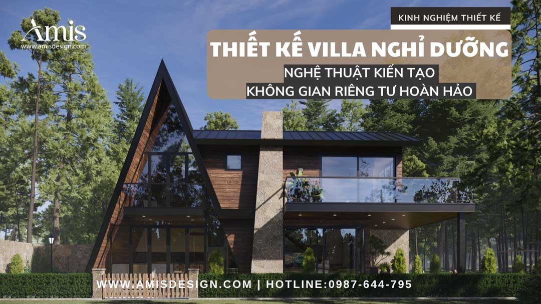 THIẾT KẾ VILLA NGHỈ DƯỠNG: NGHỆ THUẬT KIẾN TẠO KHÔNG GIAN RIÊNG TƯ HOÀN HẢO 