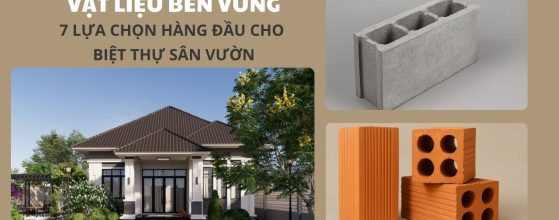 VẬT LIỆU BỀN VỮNG: 7 LỰA CHỌN HÀNG ĐẦU CHO BIỆT THỰ SÂN VƯỜN