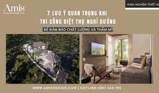 7 LƯU Ý QUAN TRỌNG KHI THI CÔNG BIỆT THỰ NGHỈ DƯỠNG ĐỂ ĐẢM BẢO CHẤT LƯỢNG VÀ THẨM MỸ