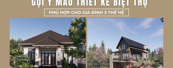GỢI Ý MẪU THIẾT KẾ BIỆT THỰ PHÙ HỢP CHO GIA ĐÌNH 3 THẾ HỆ