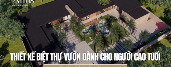 THIẾT KẾ BIỆT THỰ VƯỜN DÀNH CHO NGƯỜI CAO TUỔI: KINH NGHIỆM VÀ 5 GỢI Ý TỪ KIẾN TRÚC SƯ