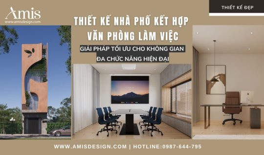 THIẾT KẾ NHÀ PHỐ KẾT HỢP VĂN PHÒNG LÀM VIỆC: GIẢI PHÁP TỐI ƯU CHO KHÔNG GIAN ĐA CHỨC NĂNG HIỆN ĐẠI