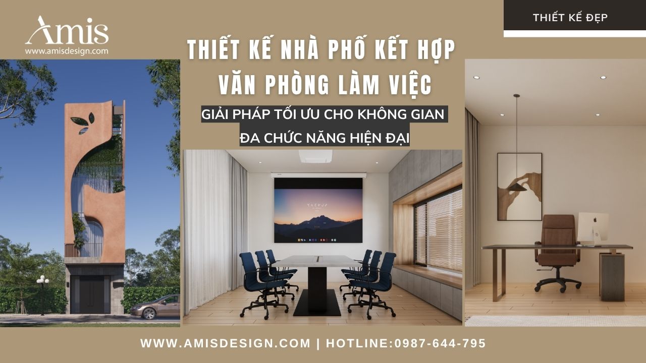 THIẾT KẾ NHÀ PHỐ KẾT HỢP VĂN PHÒNG LÀM VIỆC: GIẢI PHÁP TỐI ƯU CHO KHÔNG GIAN ĐA CHỨC NĂNG HIỆN ĐẠI