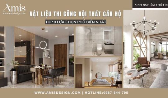 VẬT LIỆU THI CÔNG NỘI THẤT CĂN HỘ: TOP 8 LỰA CHỌN PHỔ BIẾN NHẤT
