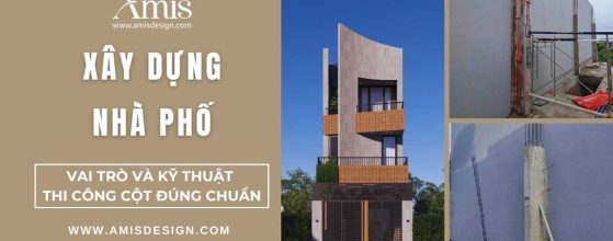 XÂY DỰNG NHÀ PHỐ: VAI TRÒ VÀ KỸ THUẬT THI CÔNG CỘT ĐÚNG CHUẨN
