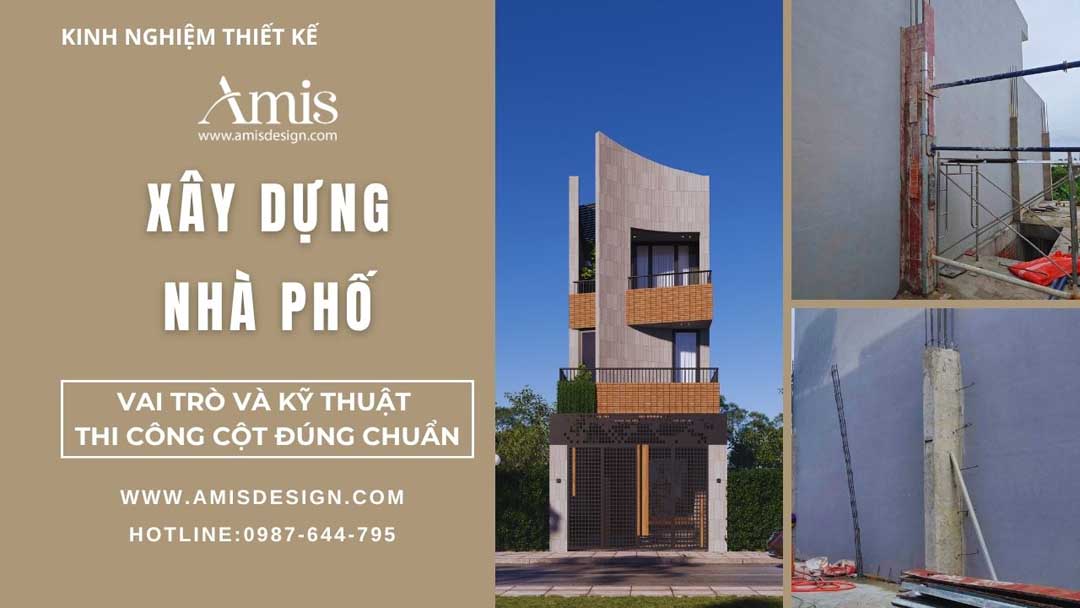 XÂY DỰNG NHÀ PHỐ: VAI TRÒ VÀ KỸ THUẬT THI CÔNG CỘT ĐÚNG CHUẨN