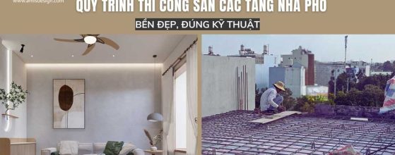 QUY TRÌNH THI CÔNG SÀN CÁC TẦNG NHÀ PHỐ BỀN ĐẸP, ĐÚNG KỸ THUẬT