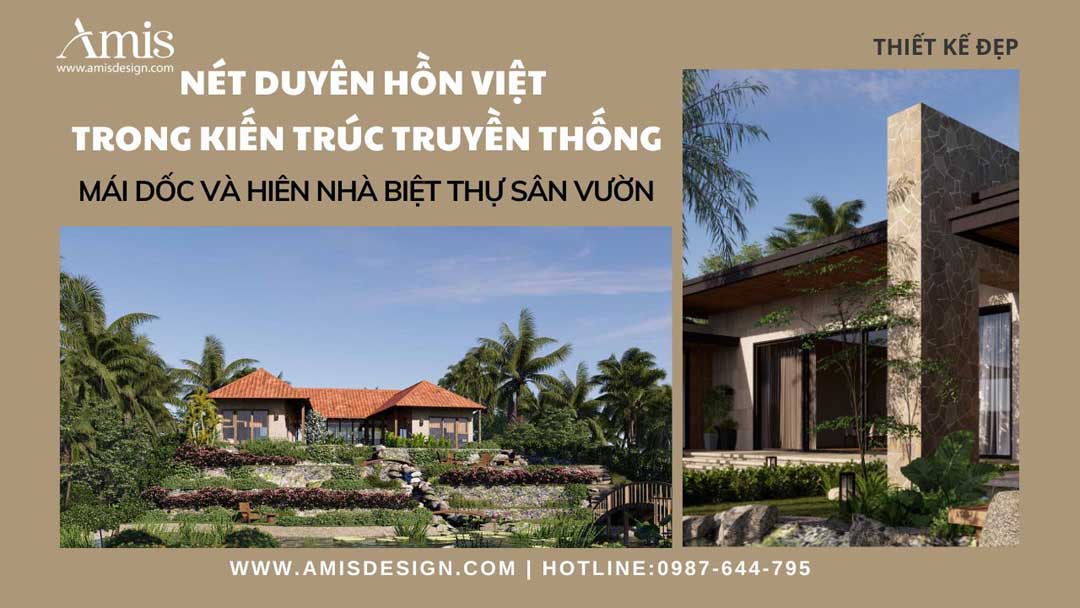 NÉT DUYÊN HỒN VIỆT TRONG KIẾN TRÚC TRUYỀN THỐNG: MÁI DỐC VÀ HIÊN NHÀ BIỆT THỰ SÂN VƯỜN