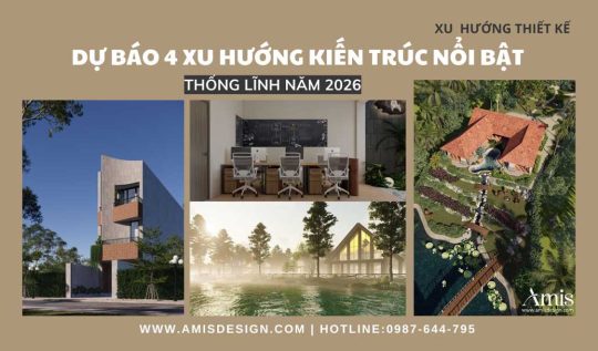 DỰ BÁO 4 XU HƯỚNG KIẾN TRÚC NỔI BẬT SẼ THỐNG LĨNH NĂM 2026