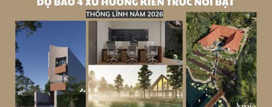 DỰ BÁO 4 XU HƯỚNG THIẾT KẾ KIẾN TRÚC NỔI BẬT SẼ THỐNG LĨNH NĂM 2026