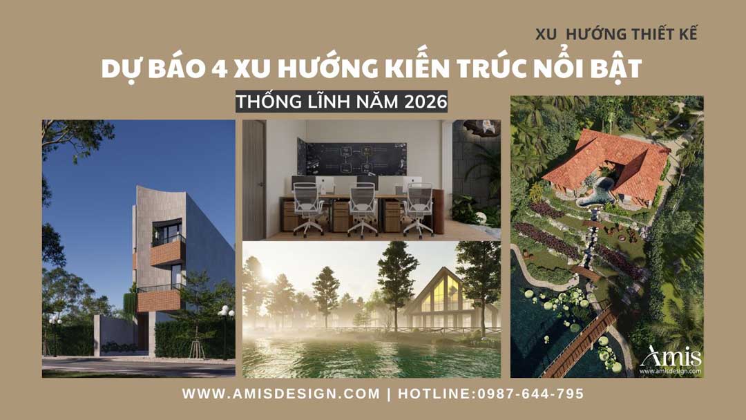 DỰ BÁO 4 XU HƯỚNG KIẾN TRÚC NỔI BẬT SẼ THỐNG LĨNH NĂM 2026