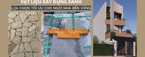 VẬT LIỆU XÂY DỰNG XANH: LỰA CHỌN TỐI ƯU CHO NGÔI NHÀ BỀN VỮNG