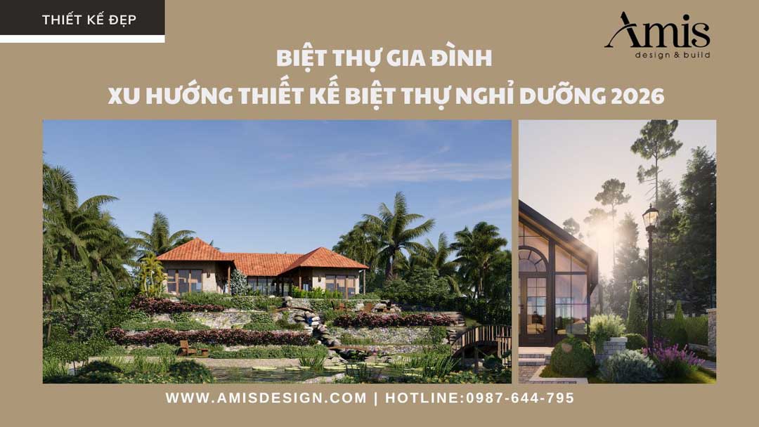 BIỆT THỰ GIA ĐÌNH – XU HƯỚNG THIẾT KẾ BIỆT THỰ NGHỈ DƯỠNG 2026