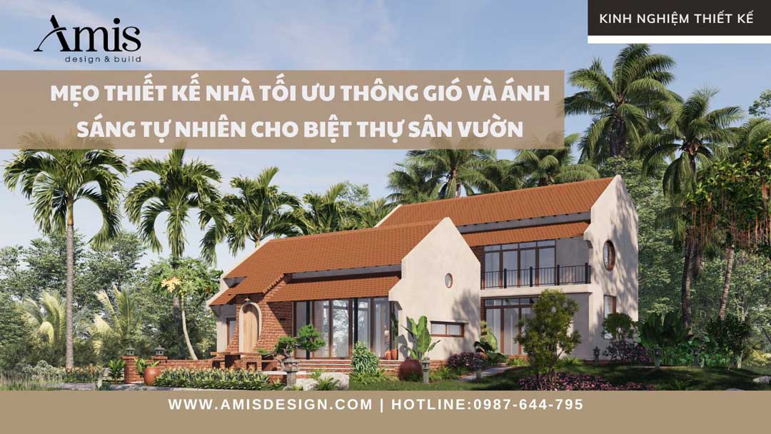 MẸO THIẾT KẾ NHÀ TỐI ƯU THÔNG GIÓ VÀ ÁNH SÁNG TỰ NHIÊN CHO BIỆT THỰ SÂN VƯỜN