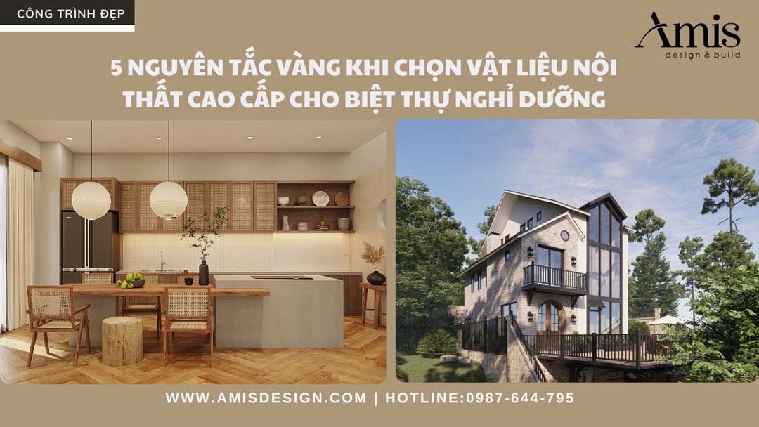 5 NGUYÊN TẮC VÀNG KHI CHỌN VẬT LIỆU NỘI THẤT CAO CẤP CHO BIỆT THỰ NGHỈ DƯỠNG