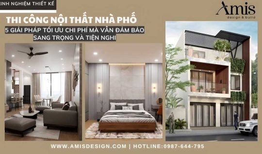THI CÔNG NỘI THẤT NHÀ PHỐ: 5 GIẢI PHÁP TỐI ƯU CHI PHÍ MÀ VẪN ĐẢM BẢO SANG TRỌNG VÀ TIỆN NGHI