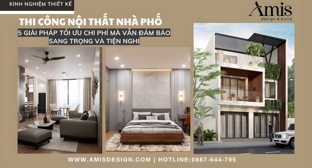 THI CÔNG NỘI THẤT NHÀ PHỐ: 5 GIẢI PHÁP TỐI ƯU CHI PHÍ MÀ VẪN ĐẢM BẢO SANG TRỌNG VÀ TIỆN NGHI