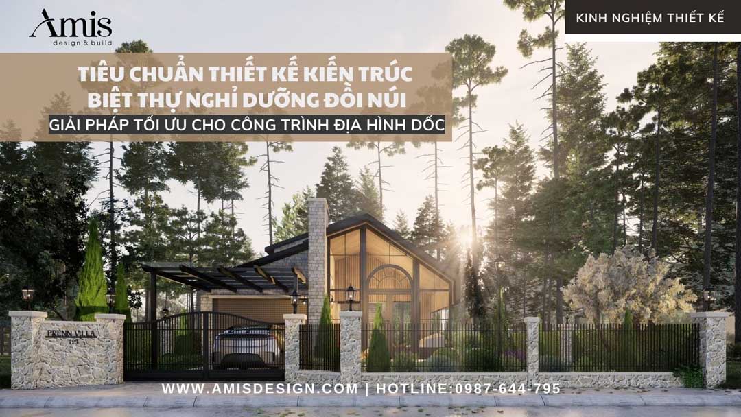 TIÊU CHUẨN THIẾT KẾ KIẾN TRÚC BIỆT THỰ NGHỈ DƯỠNG ĐỒI NÚI: GIẢI PHÁP TỐI ƯU CHO CÔNG TRÌNH ĐỊA HÌNH DỐC
