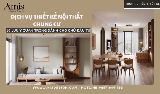 DỊCH VỤ THIẾT KẾ NỘI THẤT CHUNG CƯ: 10 LƯU Ý QUAN TRỌNG DÀNH CHO CHỦ ĐẦU TƯ