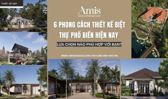6 PHONG CÁCH THIẾT KẾ BIỆT THỰ PHỔ BIẾN HIỆN NAY – LỰA CHỌN NÀO PHÙ HỢP VỚI BẠN?