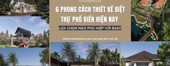 6 PHONG CÁCH THIẾT KẾ BIỆT THỰ PHỔ BIẾN HIỆN NAY
