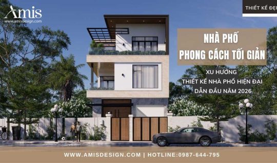 NHÀ PHỐ PHONG CÁCH TỐI GIẢN: XU HƯỚNG THIẾT KẾ NHÀ PHỐ HIỆN ĐẠI DẪN ĐẦU NĂM 2026